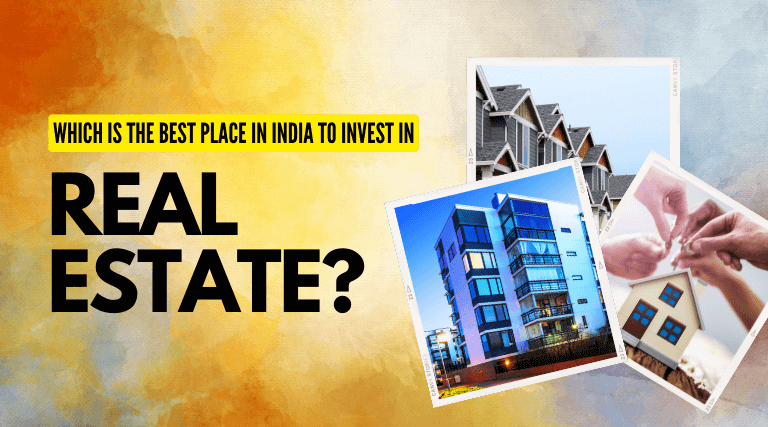 Which Is The Best Place In India To Invest In Real Estate
