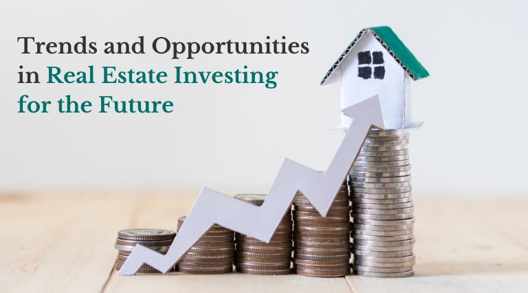 Trends and Opportunities in Real Estate Investing for the Future