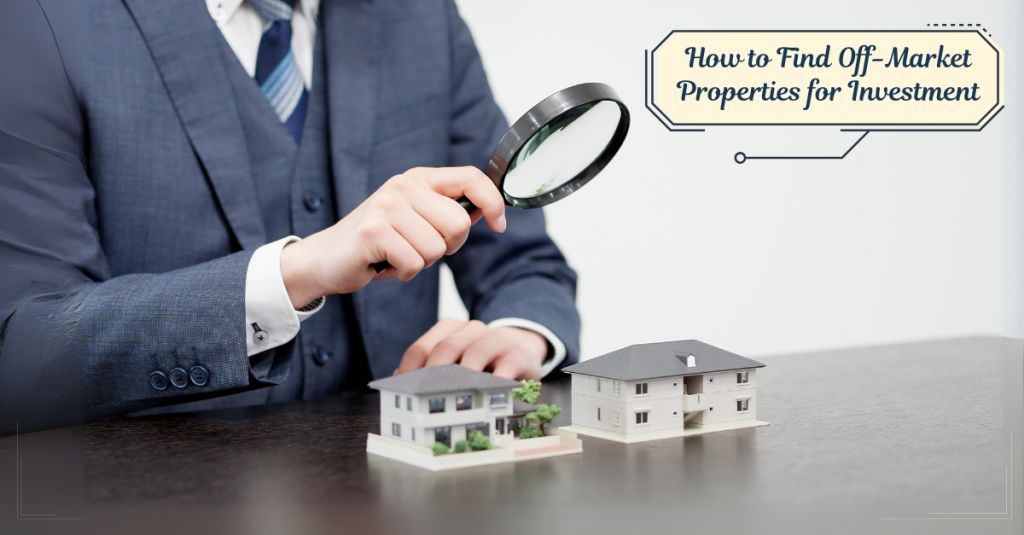 How to Find Off-Market Properties for Investment