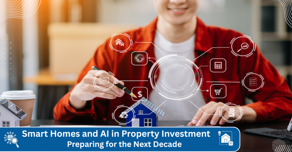 Smart Homes and AI in Property Investment: Preparing for the Next Decade