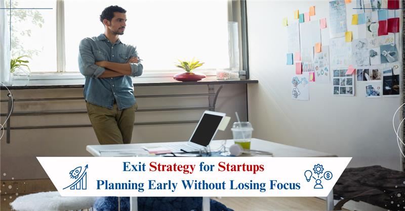 Exit Strategy for Startups: Planning Early Without Losing Focus