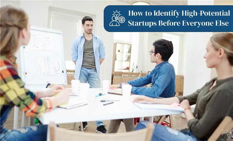 How-to-Identify-High-Potential-Startups-Before-Everyone-Else