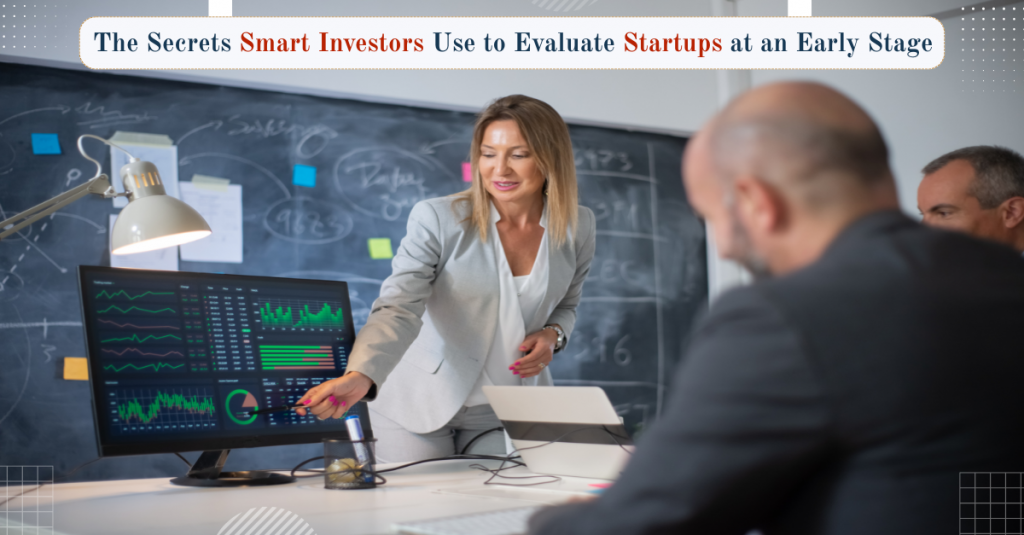 The Secrets Smart Investors Use to Evaluate Startups at an Early Stage