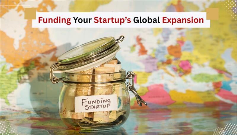 Funding Your Startup’s Global Expansion