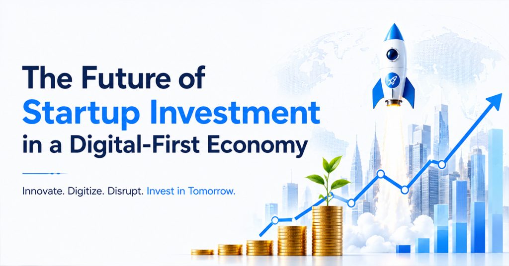 The Future of Startup Investment in a Digital-First Economy